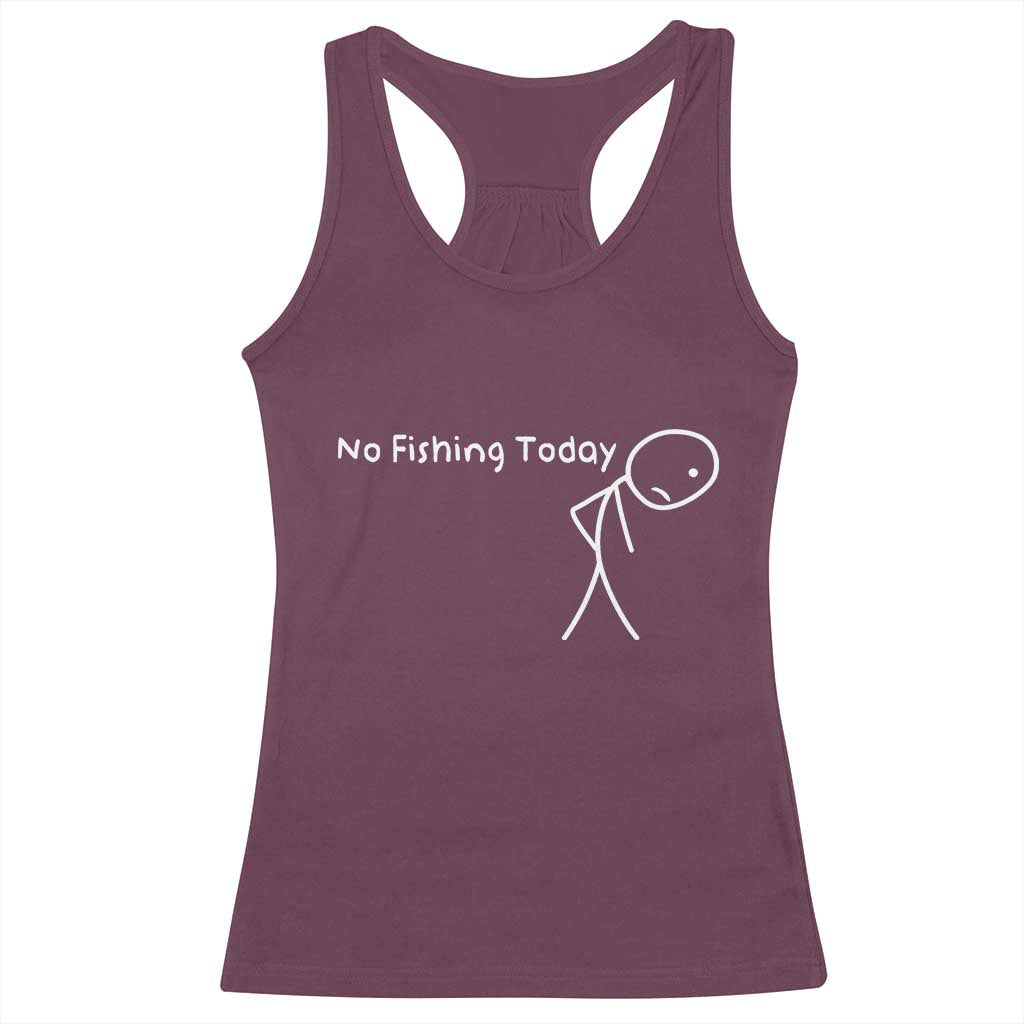 No Fishing Today Racerback Tank Top Funny Fishing Gifts Fathers Day TS10 Maroon Print Your Wear