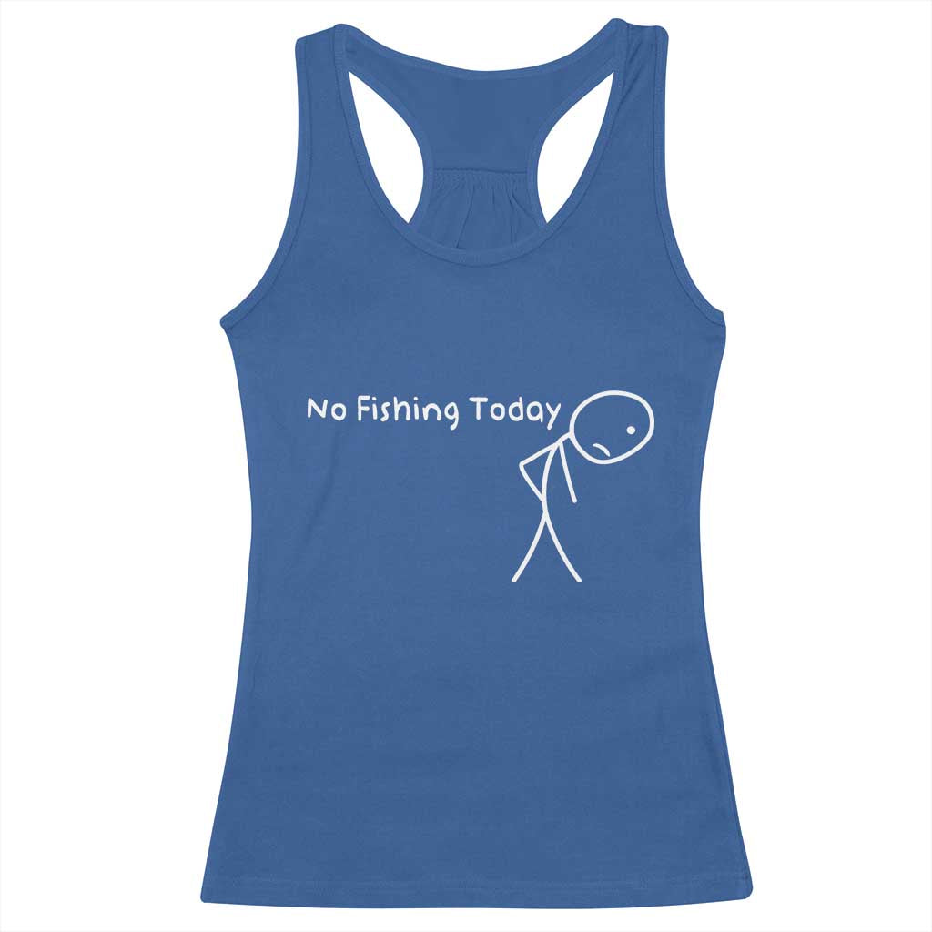 No Fishing Today Racerback Tank Top Funny Fishing Gifts Fathers Day TS10 Royal Blue Print Your Wear