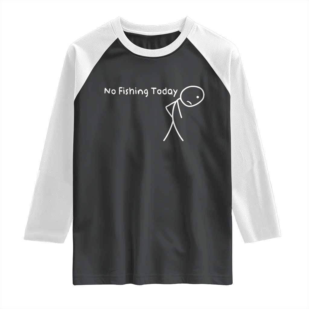 No Fishing Today Raglan Shirt Funny Fishing Gifts Fathers Day TS10 Black White Print Your Wear