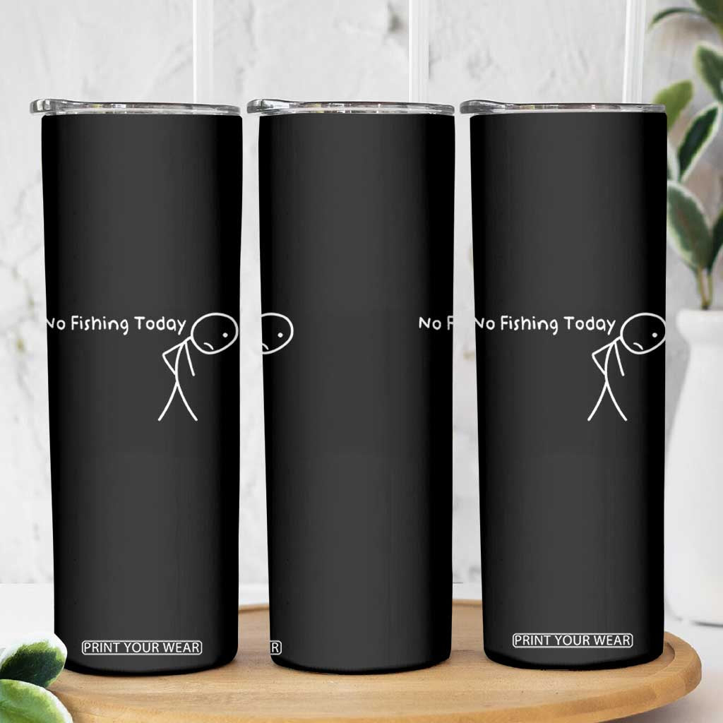 No Fishing Today Skinny Tumbler Funny Fishing Gifts Fathers Day TS10 Print Your Wear