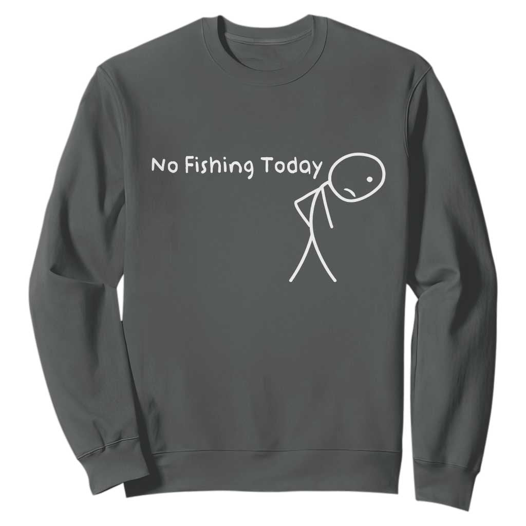 No Fishing Today Sweatshirt Funny Fishing Gifts Fathers Day TS10 Dark Heather Print Your Wear