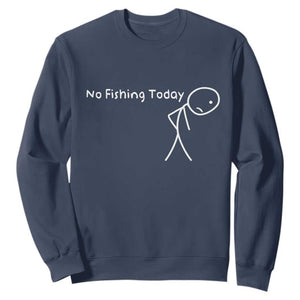 No Fishing Today Sweatshirt Funny Fishing Gifts Fathers Day TS10 Navy Print Your Wear