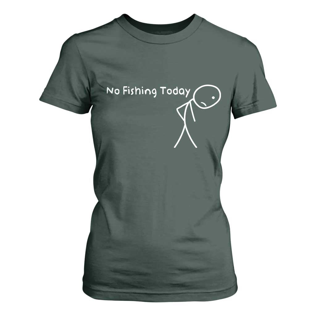 No Fishing Today T Shirt For Women Funny Fishing Gifts Fathers Day TS10 Dark Forest Green Print Your Wear