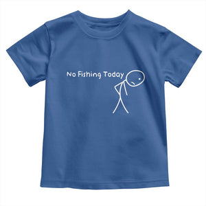 No Fishing Today Toddler T Shirt Funny Fishing Gifts Fathers Day TS10 Royal Blue Print Your Wear