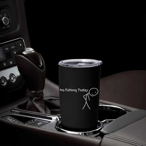 No Fishing Today Tumbler Cup Funny Fishing Gifts Fathers Day TS10 Print Your Wear