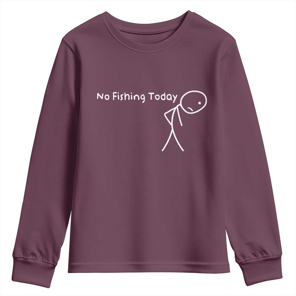 No Fishing Today Youth Sweatshirt Funny Fishing Gifts Fathers Day TS10 Maroon Print Your Wear
