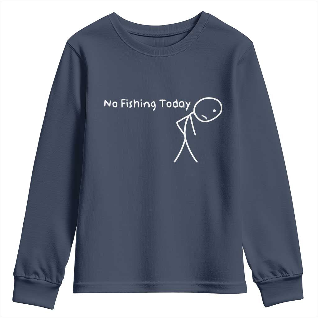 No Fishing Today Youth Sweatshirt Funny Fishing Gifts Fathers Day TS10 Navy Print Your Wear