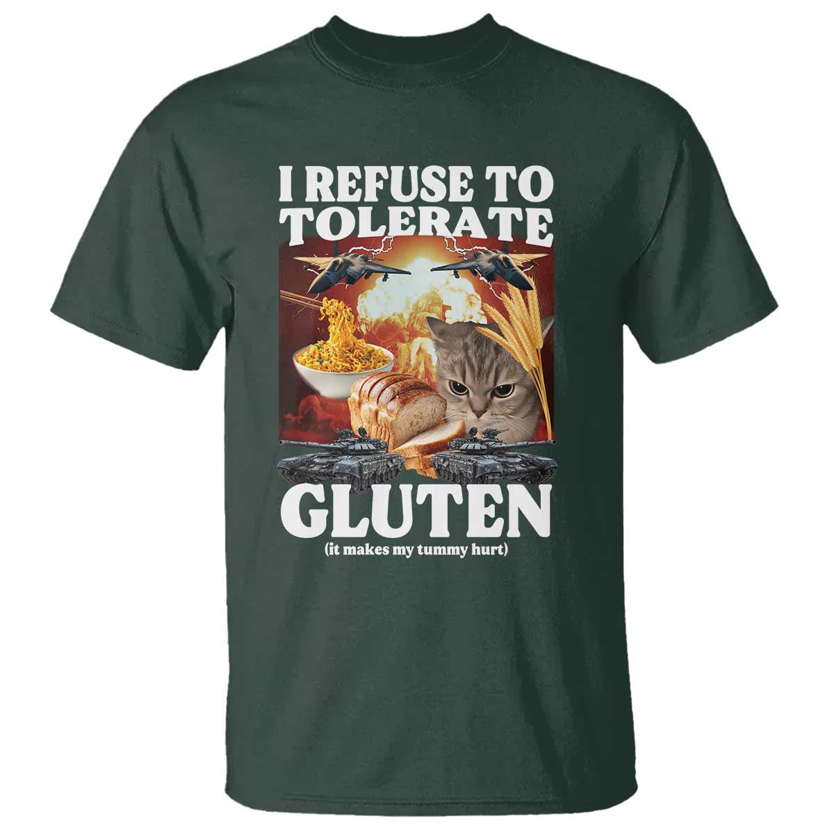 Gluten Intolerance Cat Meme T Shirt I Refuse To Tolerate Gluten TS10 Dark Forest Green Print Your Wear