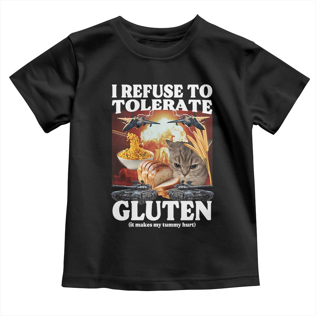 Gluten Intolerance Cat Meme Toddler T Shirt I Refuse To Tolerate Gluten TS10 Black Print Your Wear