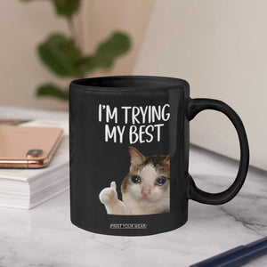 Im Trying My Best Funny Crying Cat Meme Coffee Mug TS10 Print Your Wear