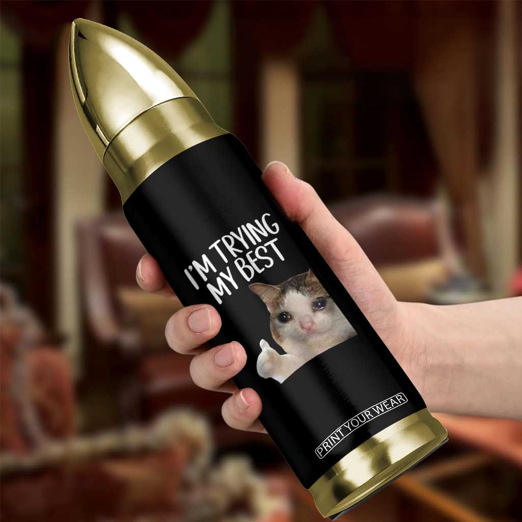 Im Trying My Best Funny Crying Cat Meme Bullet Tumbler TS10 Print Your Wear