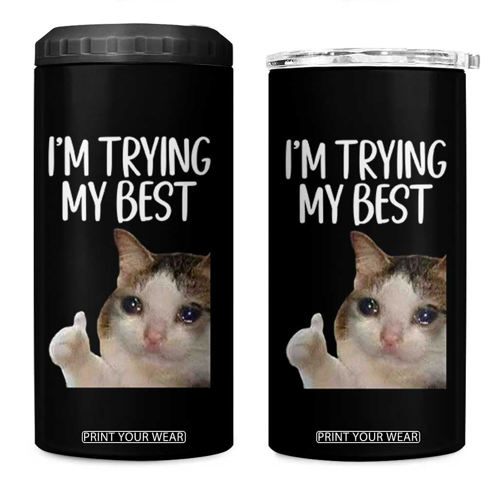 Im Trying My Best Funny Crying Cat Meme 4 in 1 Can Cooler Tumbler TS10 One Size: 16 oz Black Print Your Wear