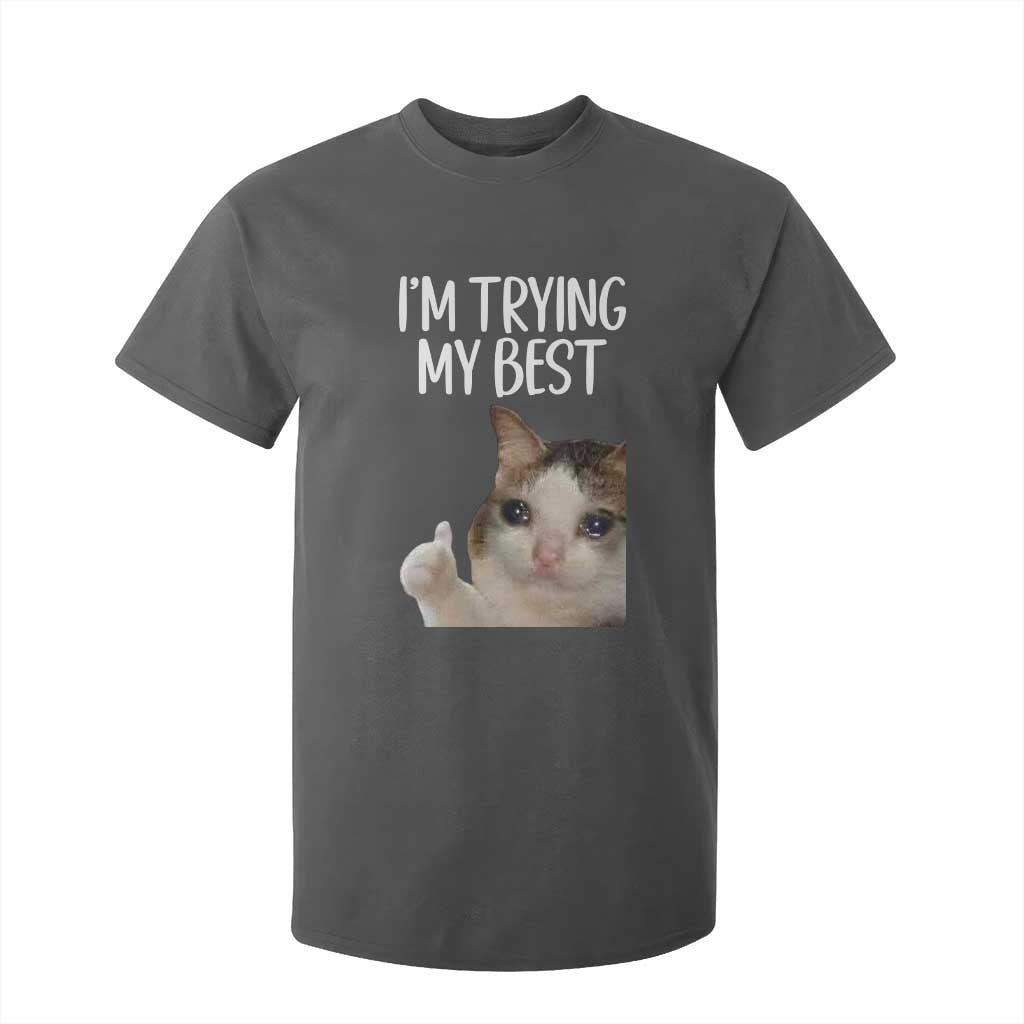 Im Trying My Best Funny Crying Cat Meme T Shirt For Kid TS10 Dark Heather Print Your Wear