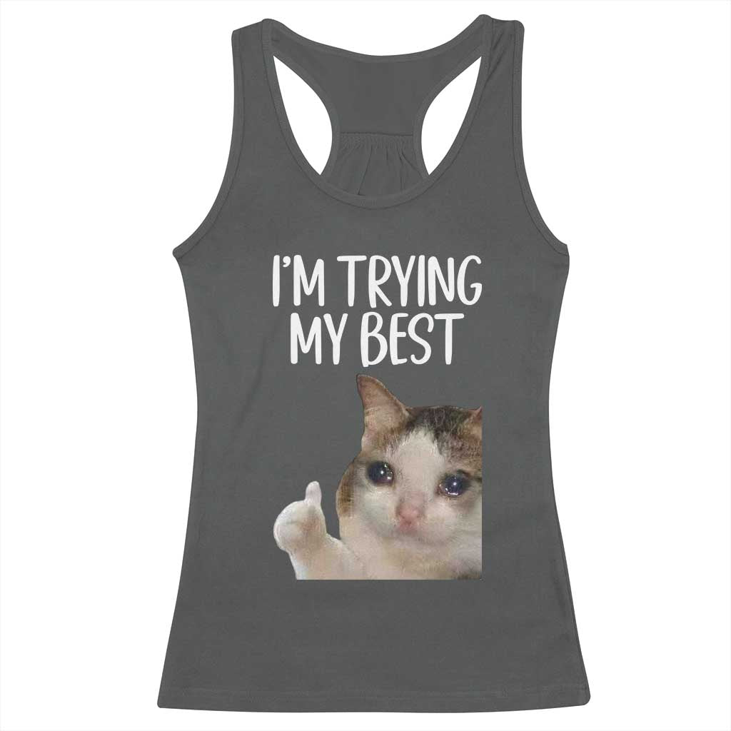 Im Trying My Best Funny Crying Cat Meme Racerback Tank Top TS10 Dark Heather Print Your Wear