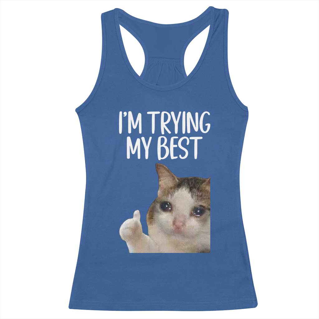 Im Trying My Best Funny Crying Cat Meme Racerback Tank Top TS10 Royal Blue Print Your Wear