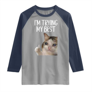 Im Trying My Best Funny Crying Cat Meme Raglan Shirt TS10 Sport Gray Navy Print Your Wear