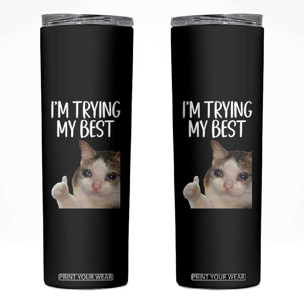 Im Trying My Best Funny Crying Cat Meme Skinny Tumbler TS10 Black Print Your Wear