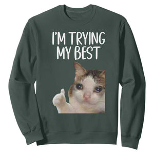 Im Trying My Best Funny Crying Cat Meme Sweatshirt TS10 Dark Forest Green Print Your Wear