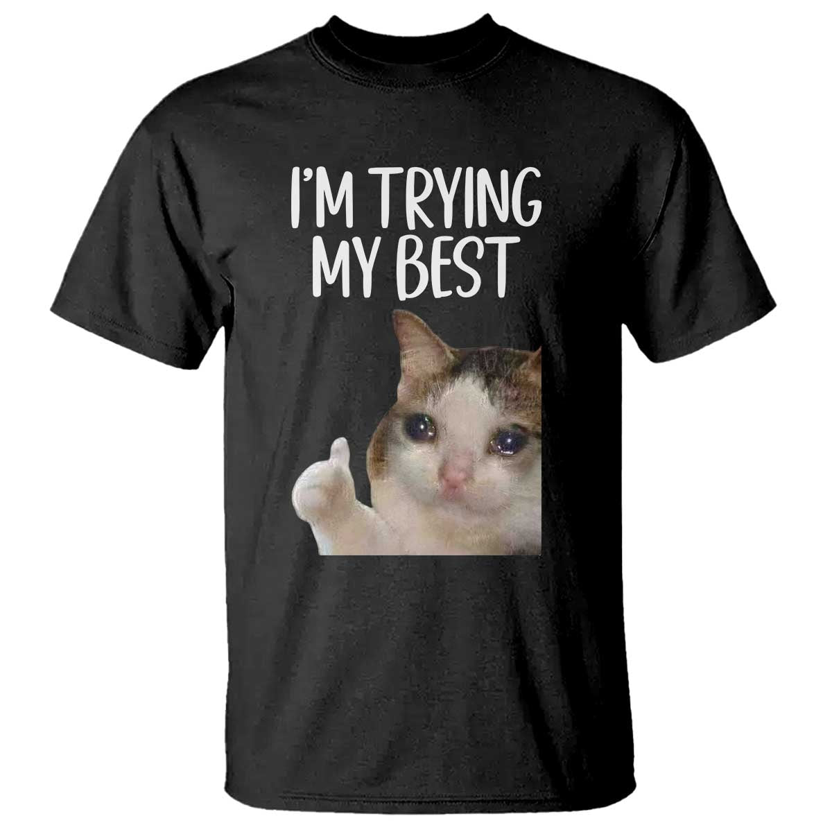 Im Trying My Best Funny Crying Cat Meme T Shirt TS10 Black Print Your Wear
