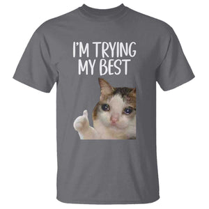 Im Trying My Best Funny Crying Cat Meme T Shirt TS10 Charcoal Print Your Wear