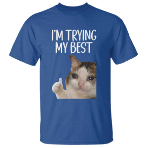 Im Trying My Best Funny Crying Cat Meme T Shirt TS10 Royal Blue Print Your Wear