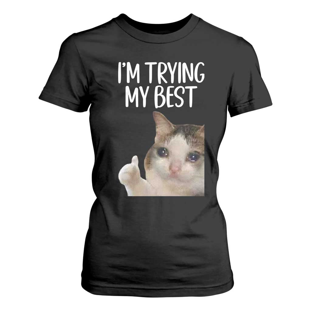 Im Trying My Best Funny Crying Cat Meme T Shirt For Women TS10 Black Print Your Wear