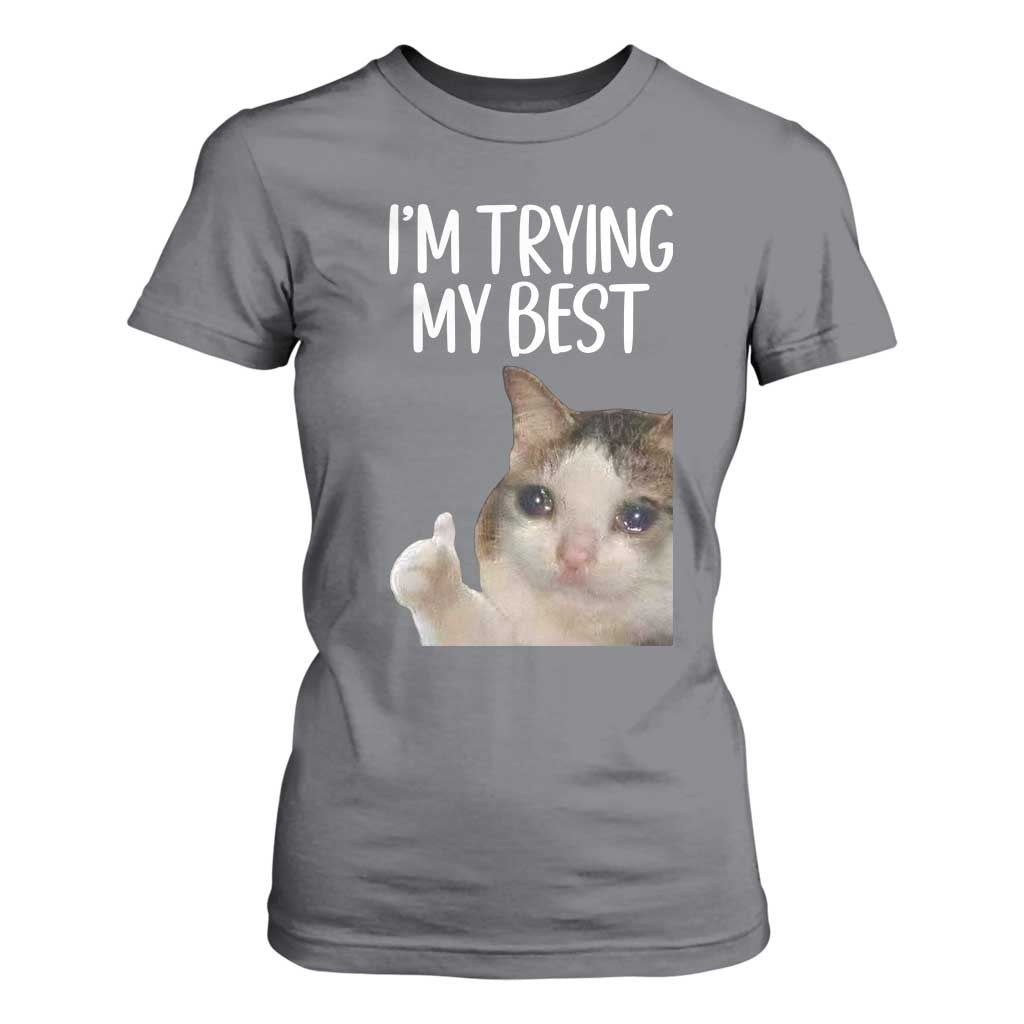 Im Trying My Best Funny Crying Cat Meme T Shirt For Women TS10 Charcoal Print Your Wear