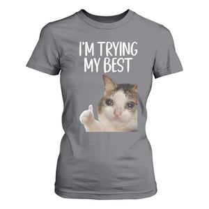 Im Trying My Best Funny Crying Cat Meme T Shirt For Women TS10 Charcoal Print Your Wear