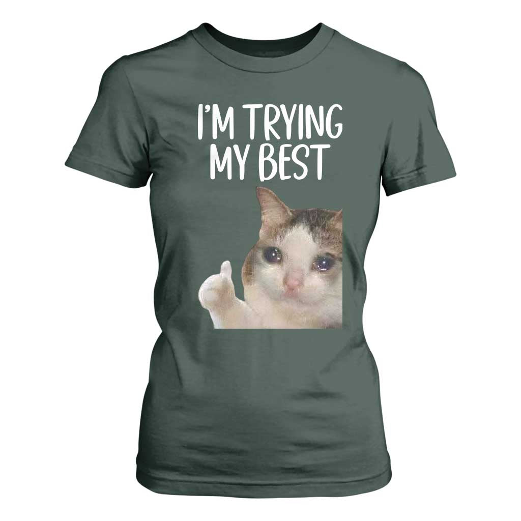 Im Trying My Best Funny Crying Cat Meme T Shirt For Women TS10 Dark Forest Green Print Your Wear