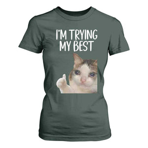 Im Trying My Best Funny Crying Cat Meme T Shirt For Women TS10 Dark Forest Green Print Your Wear