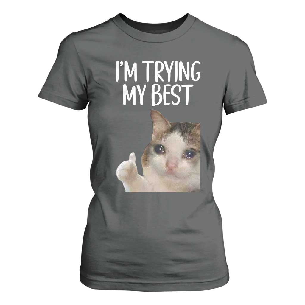 Im Trying My Best Funny Crying Cat Meme T Shirt For Women TS10 Dark Heather Print Your Wear