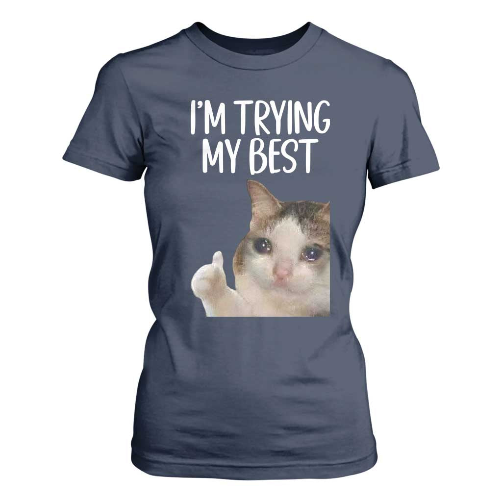 Im Trying My Best Funny Crying Cat Meme T Shirt For Women TS10 Navy Print Your Wear