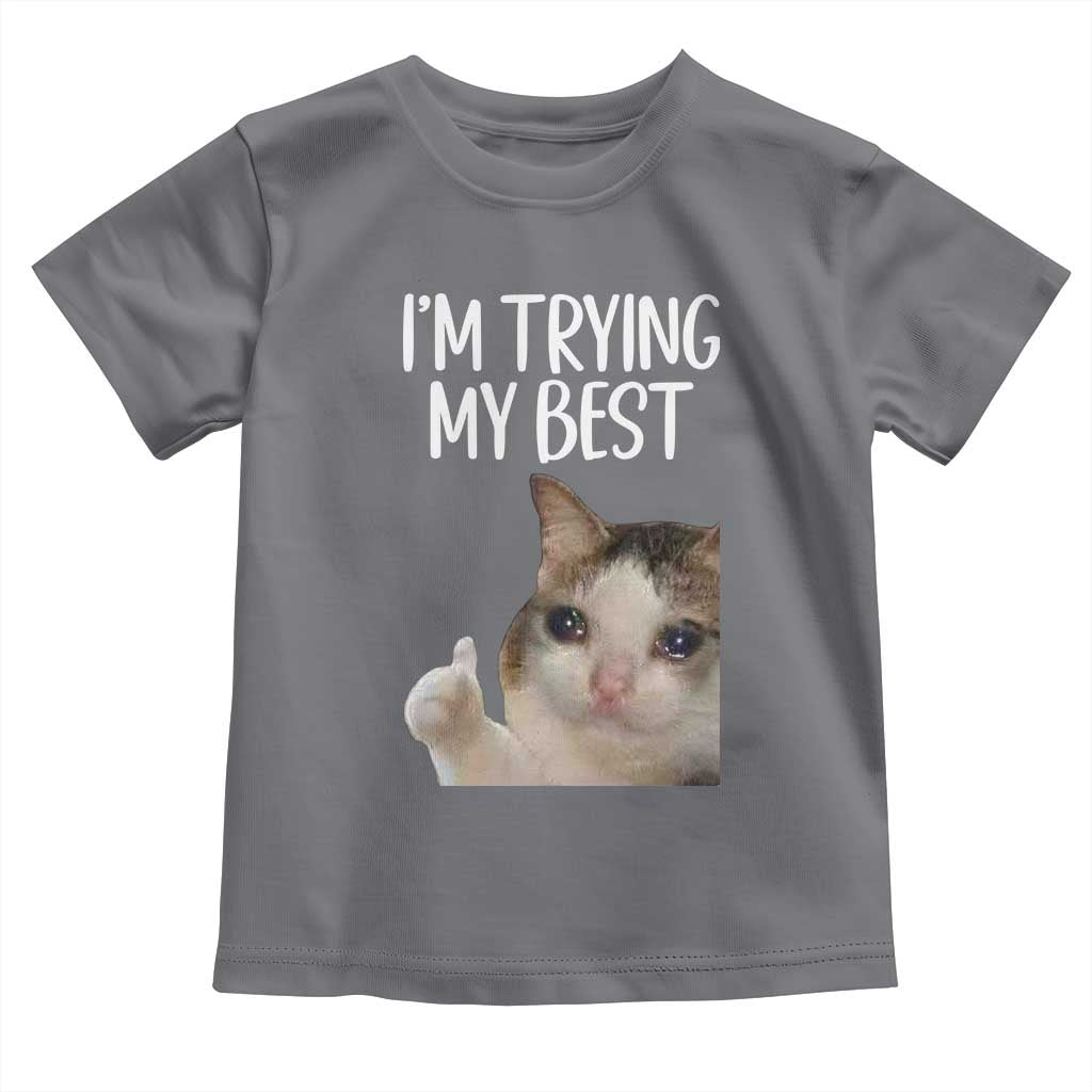Im Trying My Best Funny Crying Cat Meme Toddler T Shirt TS10 Charcoal Print Your Wear