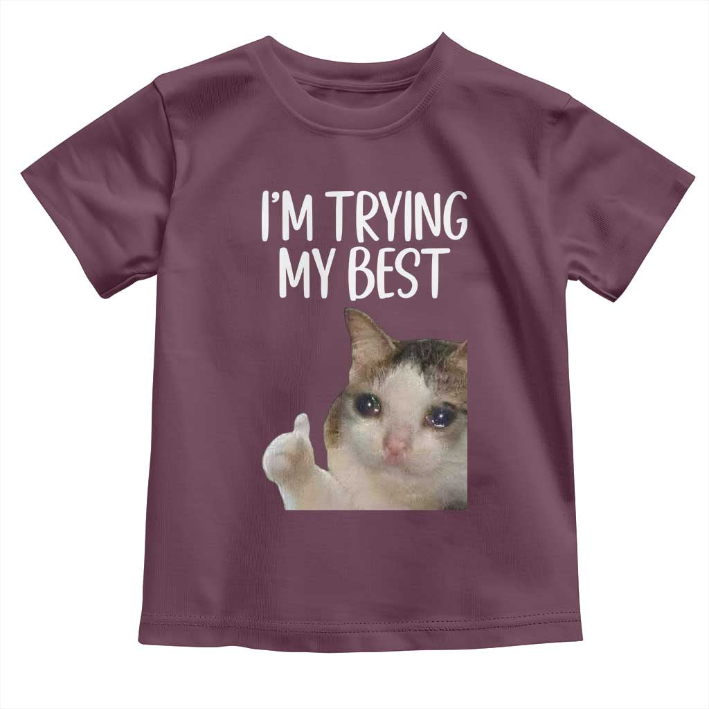 Im Trying My Best Funny Crying Cat Meme Toddler T Shirt TS10 Maroon Print Your Wear