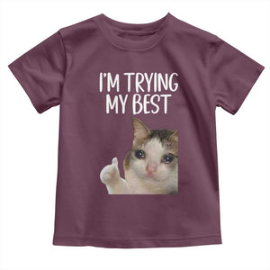 Im Trying My Best Funny Crying Cat Meme Toddler T Shirt TS10 Maroon Print Your Wear