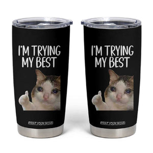 Im Trying My Best Funny Crying Cat Meme Tumbler Cup TS10 Black Print Your Wear