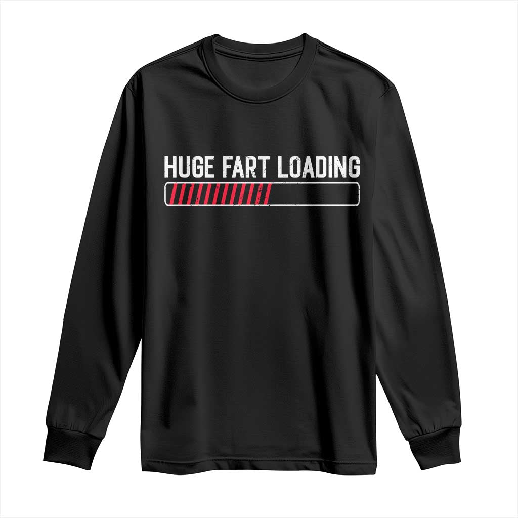 Huge Fart Loading Long Sleeve Shirt Sarcastic Humor Hilarious Funny Saying Gag Gift TS10 Black Print Your Wear