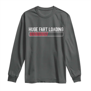 Huge Fart Loading Long Sleeve Shirt Sarcastic Humor Hilarious Funny Saying Gag Gift TS10 Dark Heather Print Your Wear