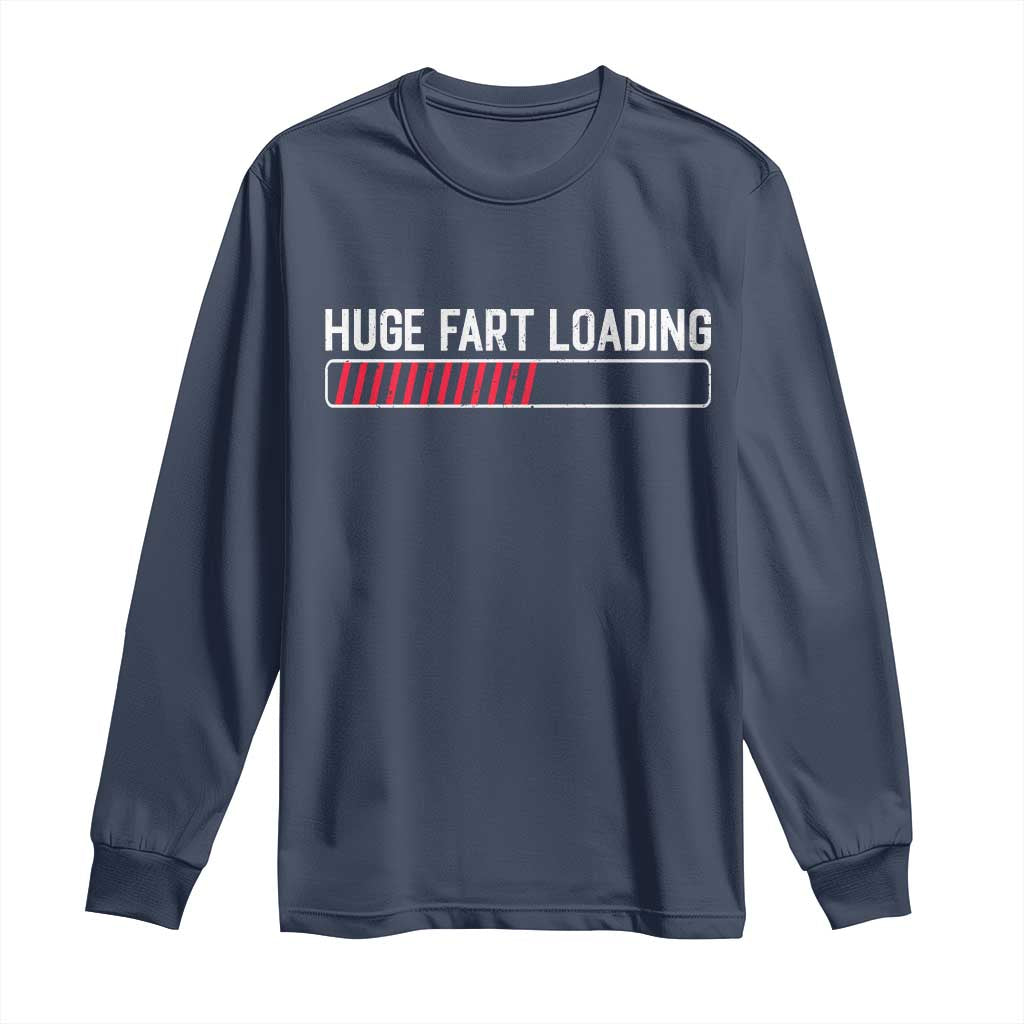 Huge Fart Loading Long Sleeve Shirt Sarcastic Humor Hilarious Funny Saying Gag Gift TS10 Navy Print Your Wear
