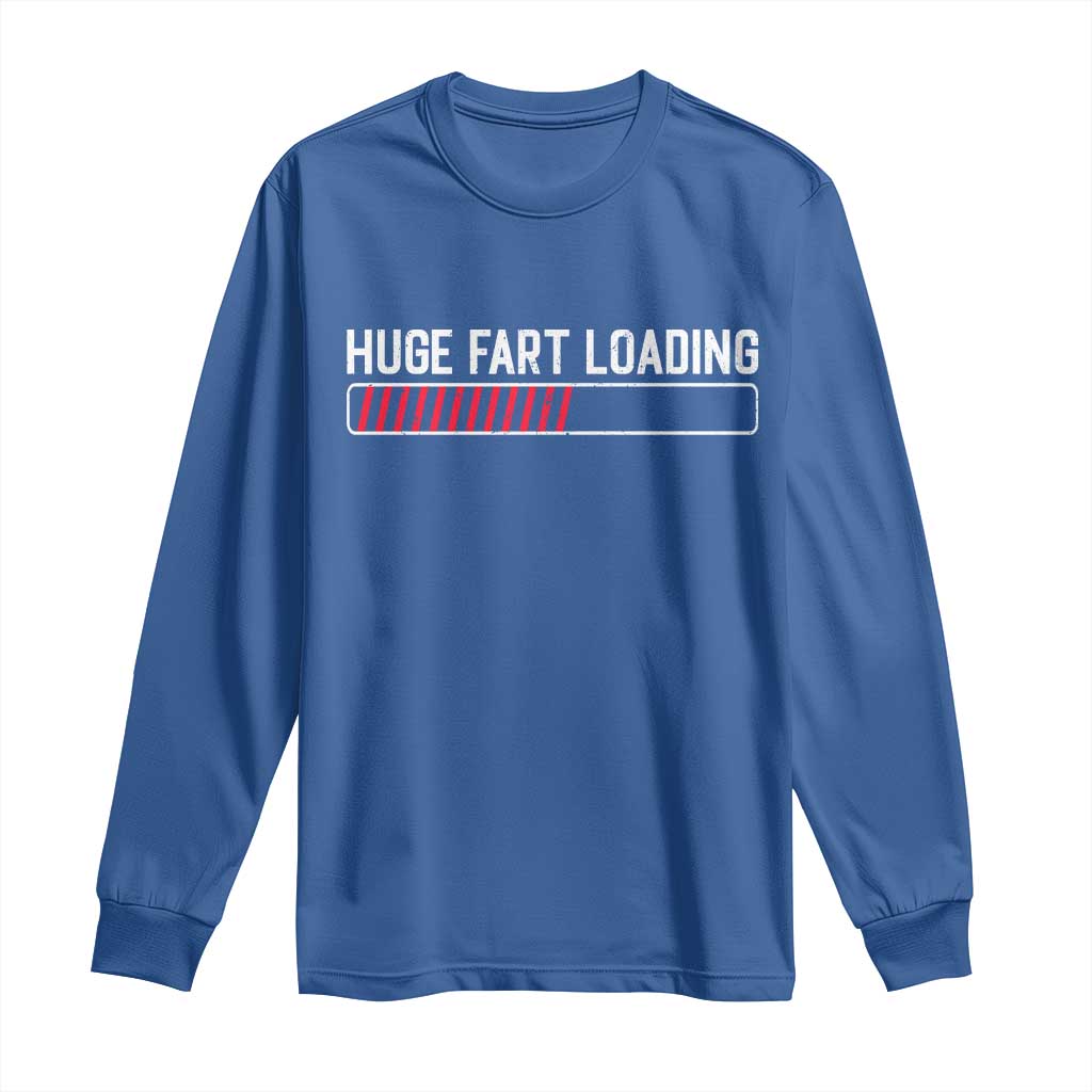 Huge Fart Loading Long Sleeve Shirt Sarcastic Humor Hilarious Funny Saying Gag Gift TS10 Royal Blue Print Your Wear