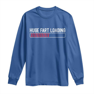 Huge Fart Loading Long Sleeve Shirt Sarcastic Humor Hilarious Funny Saying Gag Gift TS10 Royal Blue Print Your Wear