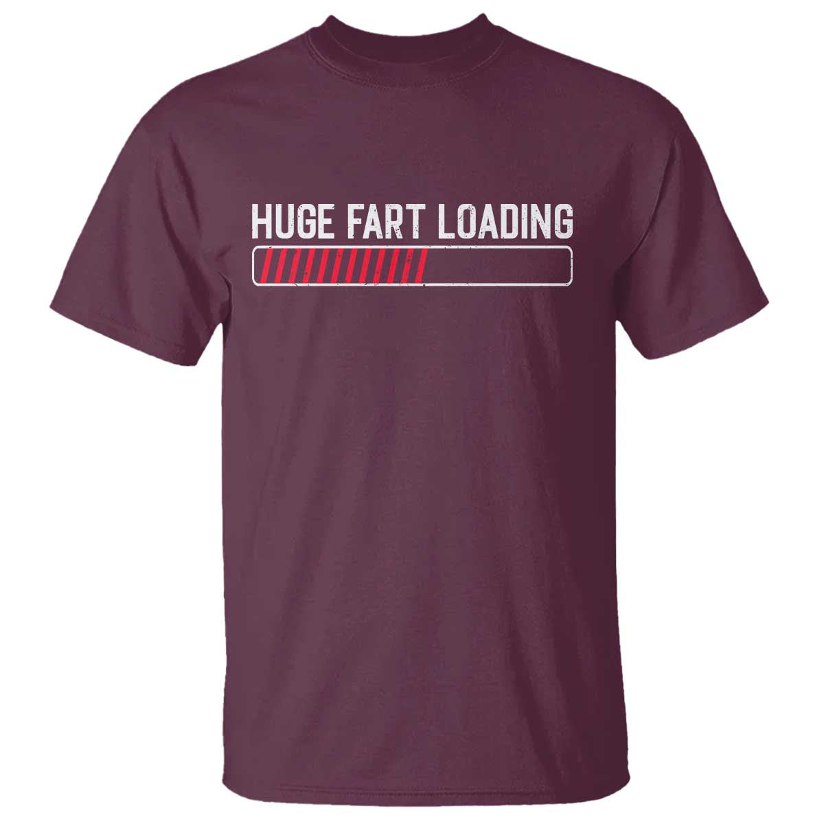Huge Fart Loading T Shirt Sarcastic Humor Hilarious Funny Saying Gag Gift TS10 Maroon Print Your Wear