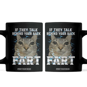Cat Meme If They Talk Behind Your Back Fart Coffee Mug Funny Oddly Specific TS10 Black Print Your Wear