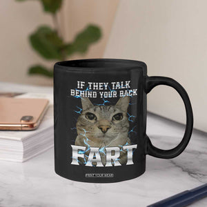 Cat Meme If They Talk Behind Your Back Fart Coffee Mug Funny Oddly Specific TS10 Print Your Wear