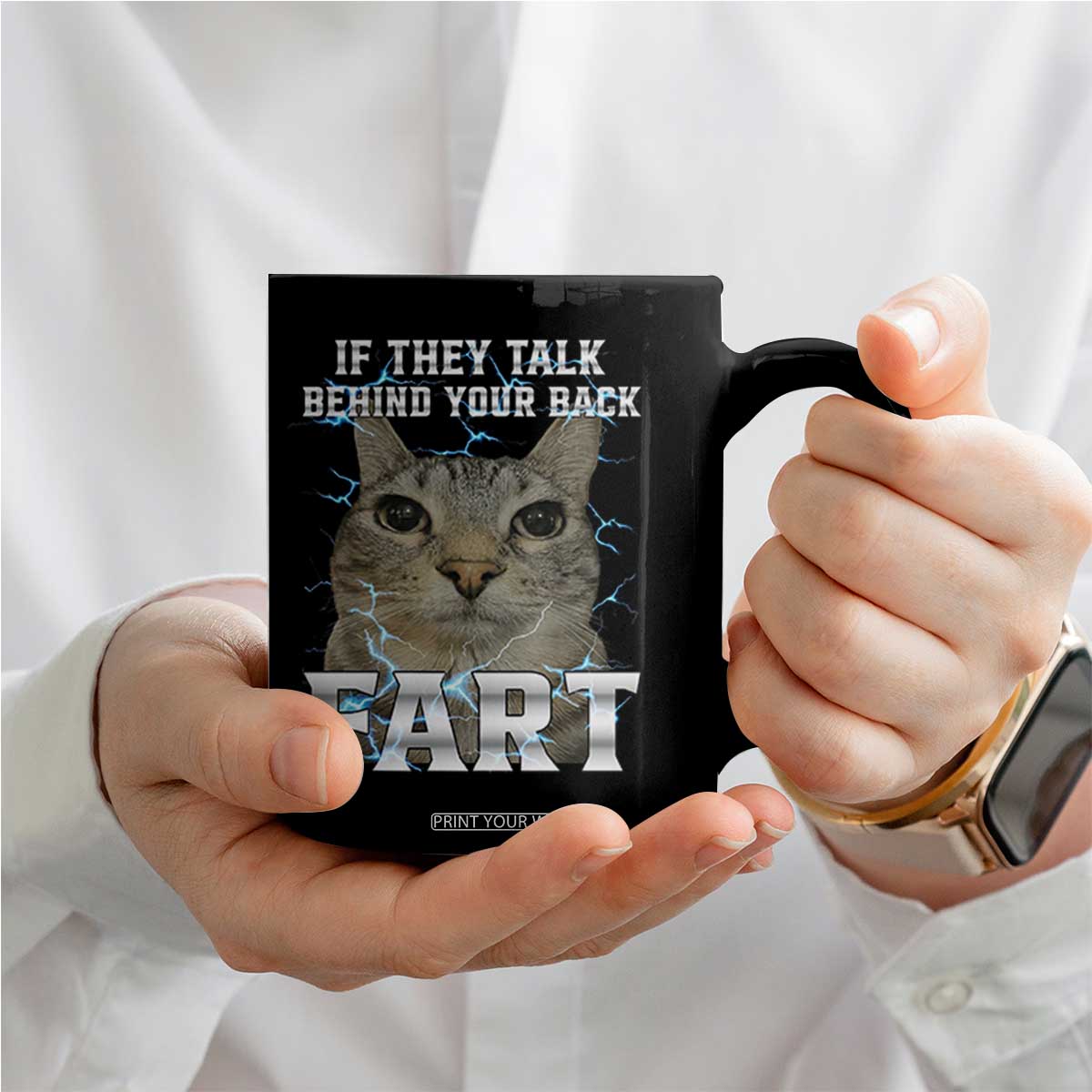 Cat Meme If They Talk Behind Your Back Fart Coffee Mug Funny Oddly Specific TS10 Print Your Wear
