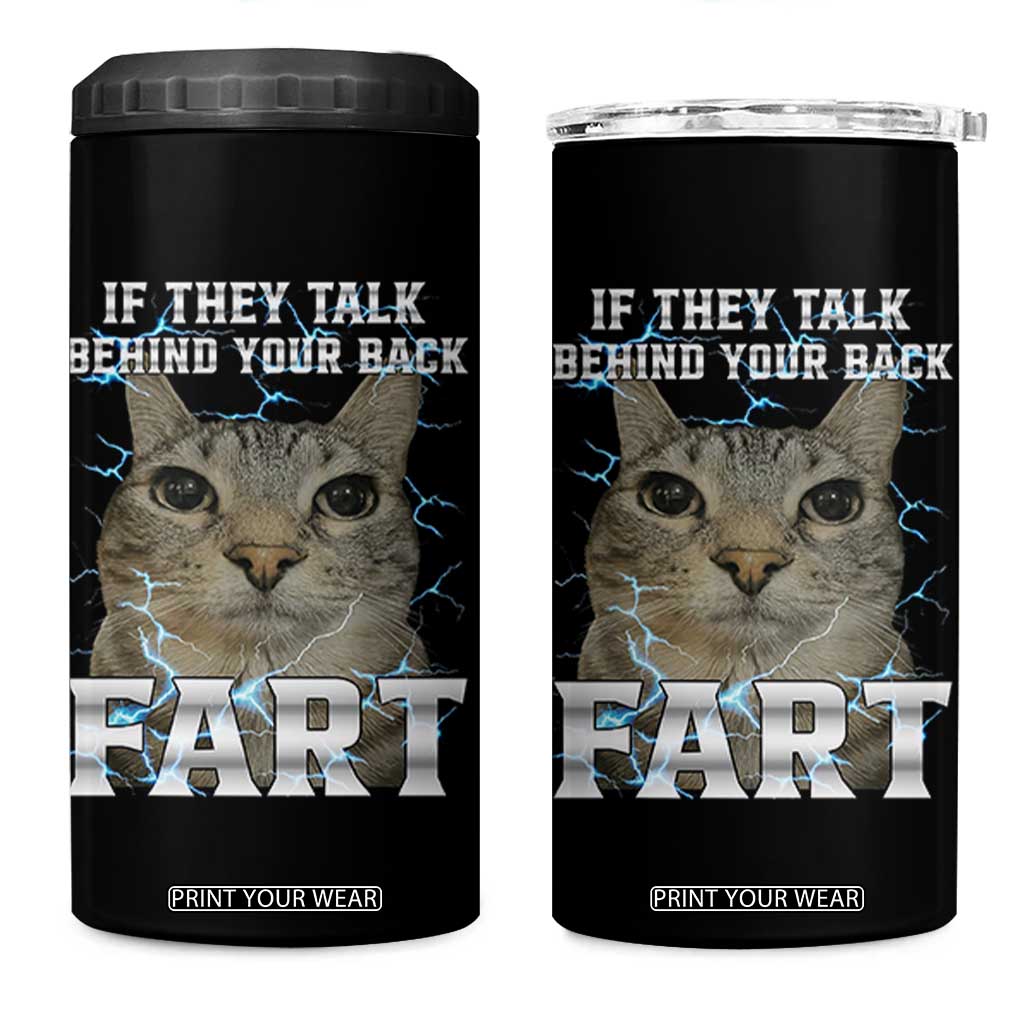 Cat Meme If They Talk Behind Your Back Fart 4 in 1 Can Cooler Tumbler Funny Oddly Specific TS10 One Size: 16 oz Black Print Your Wear