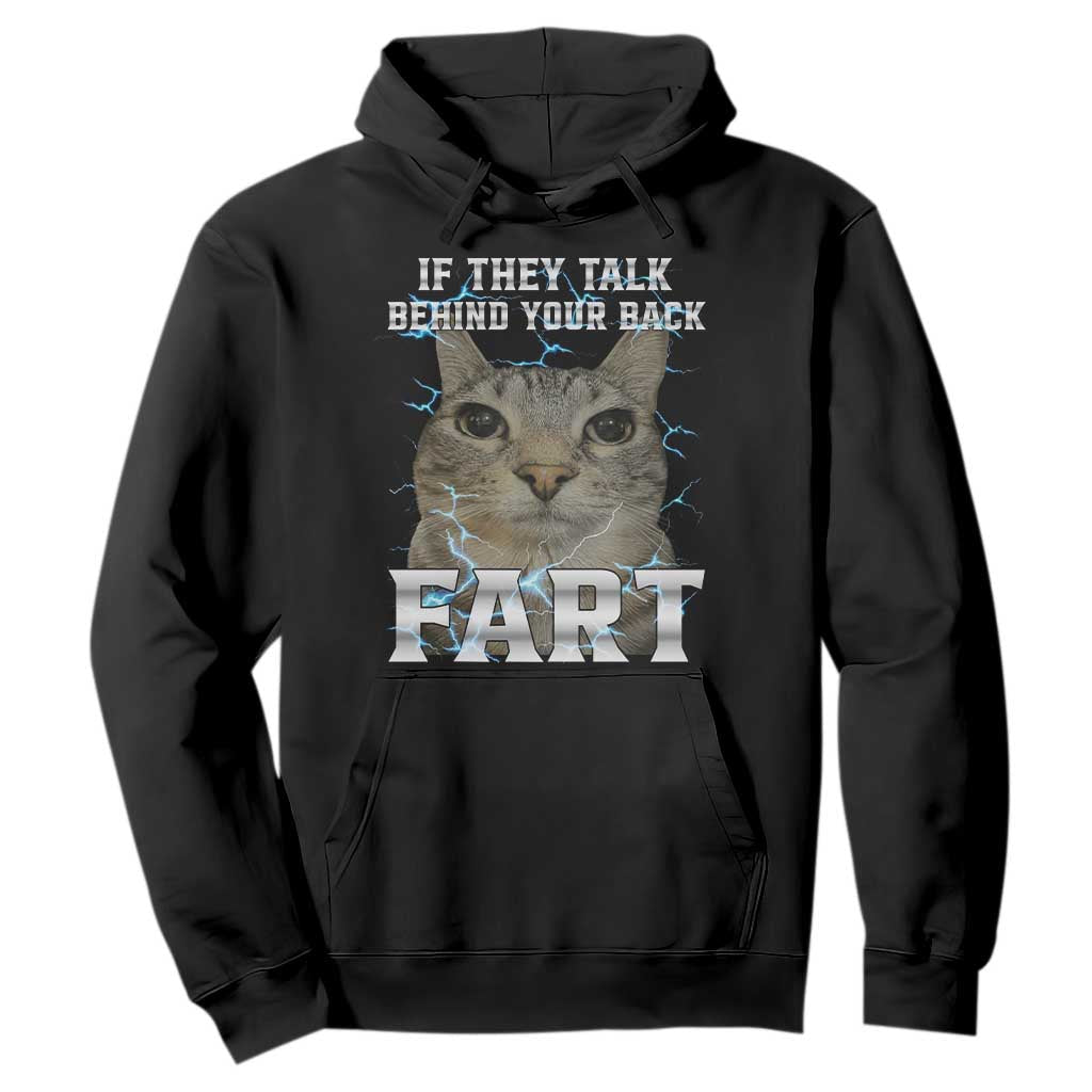 Cat Meme If They Talk Behind Your Back Fart Hoodie Funny Oddly Specific TS10 Black Print Your Wear