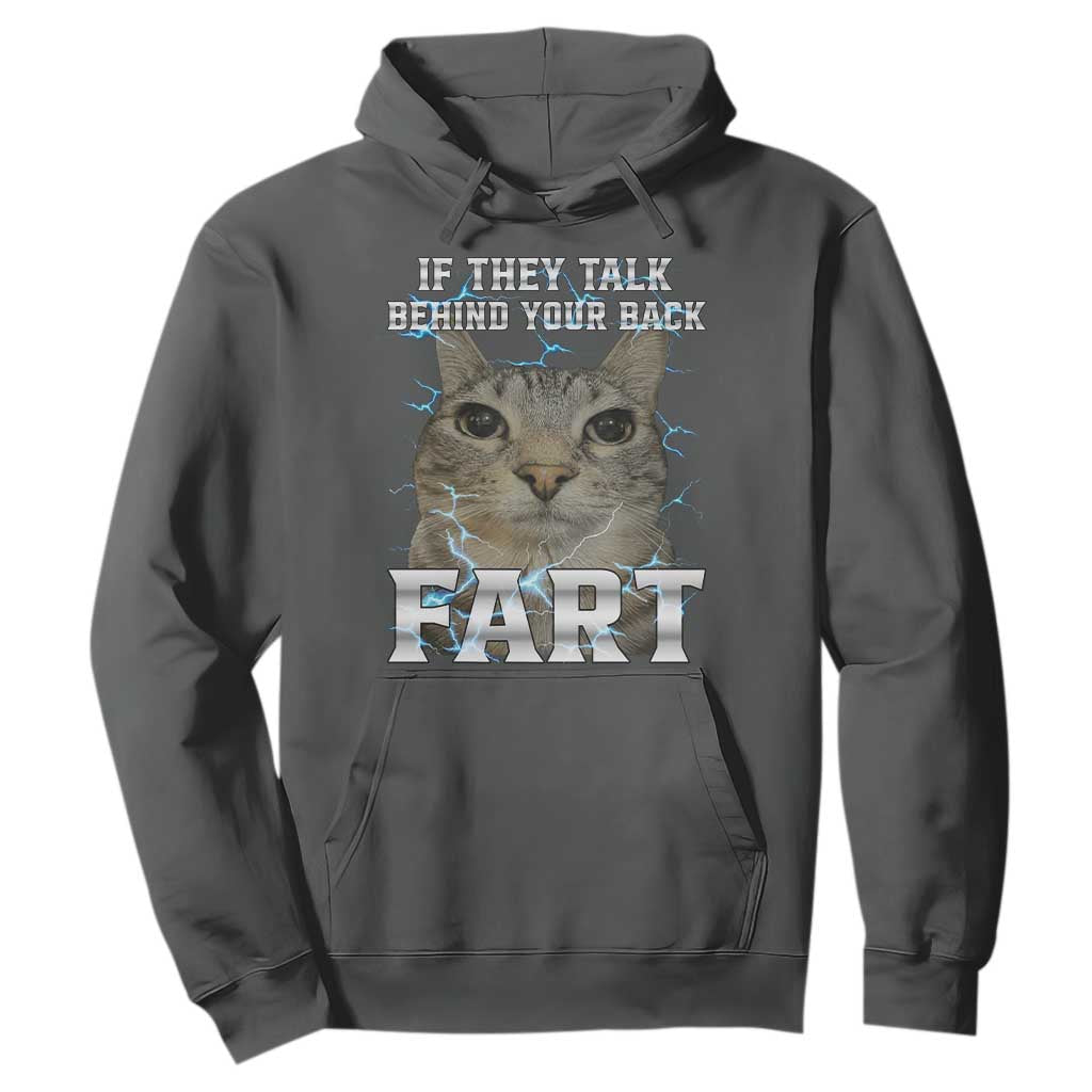 Cat Meme If They Talk Behind Your Back Fart Hoodie Funny Oddly Specific TS10 Dark Heather Print Your Wear