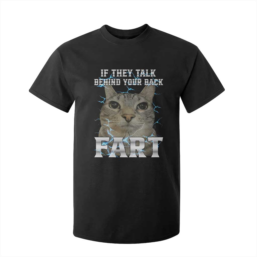 Cat Meme If They Talk Behind Your Back Fart T Shirt For Kid Funny Oddly Specific TS10 Black Print Your Wear