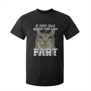Cat Meme If They Talk Behind Your Back Fart T Shirt For Kid Funny Oddly Specific TS10 Black Print Your Wear